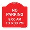 Signmission Designer Series No Parking 8-00 Am to 6-00 Pm, Red & White Aluminum Sign, 18" x 18", RW-1818-23599 A-DES-RW-1818-23599 - alternate 1